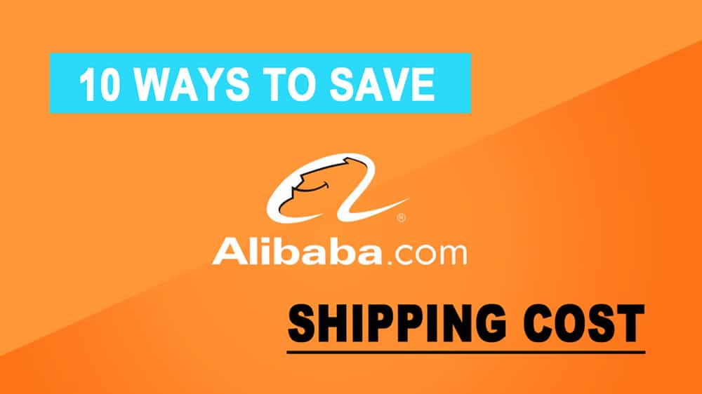 Complete Guide 10 Ways to Save Alibaba Shipping Costs