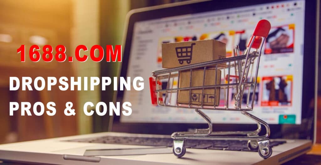 1688 dropshipping pros and cons