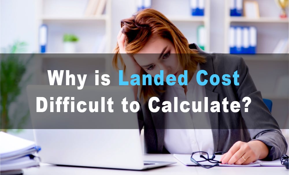 why is landed cost difficult to calculate