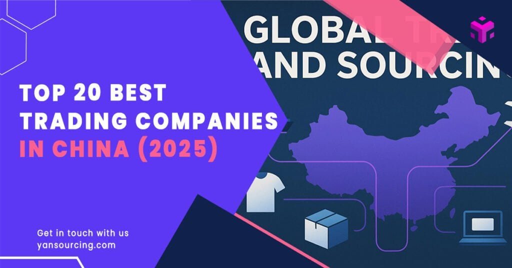 Complete List 2025: Top 20 Best China Trading Companies
