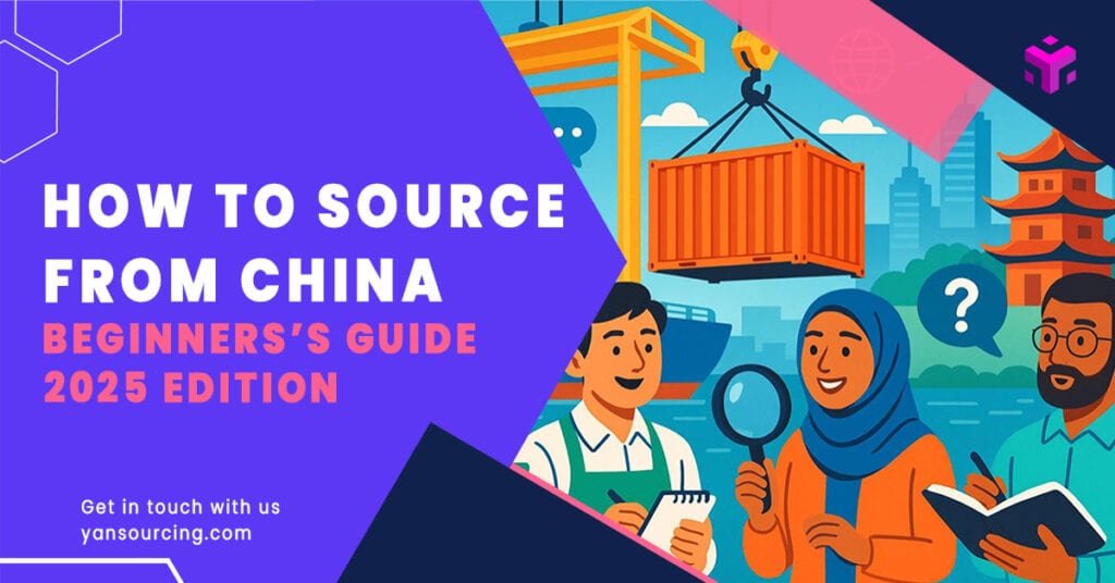 Beginner's Guide to Sourcing from China (2025)