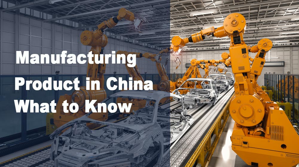what do i need to know about manufacturing a product in china