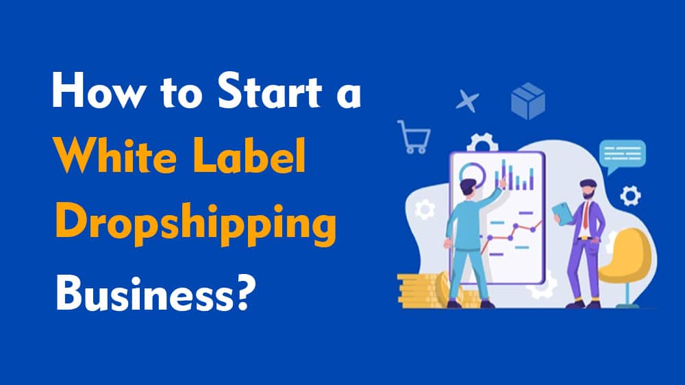 how to start a white label dropshipping business