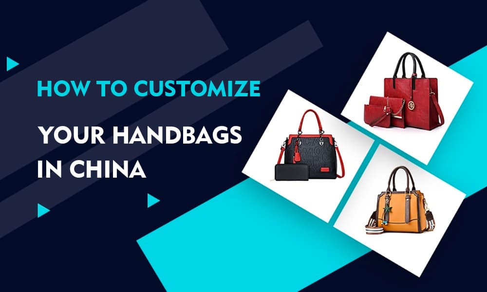 how to customize your handbags in china