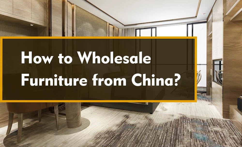 how to wholesale furniture from china