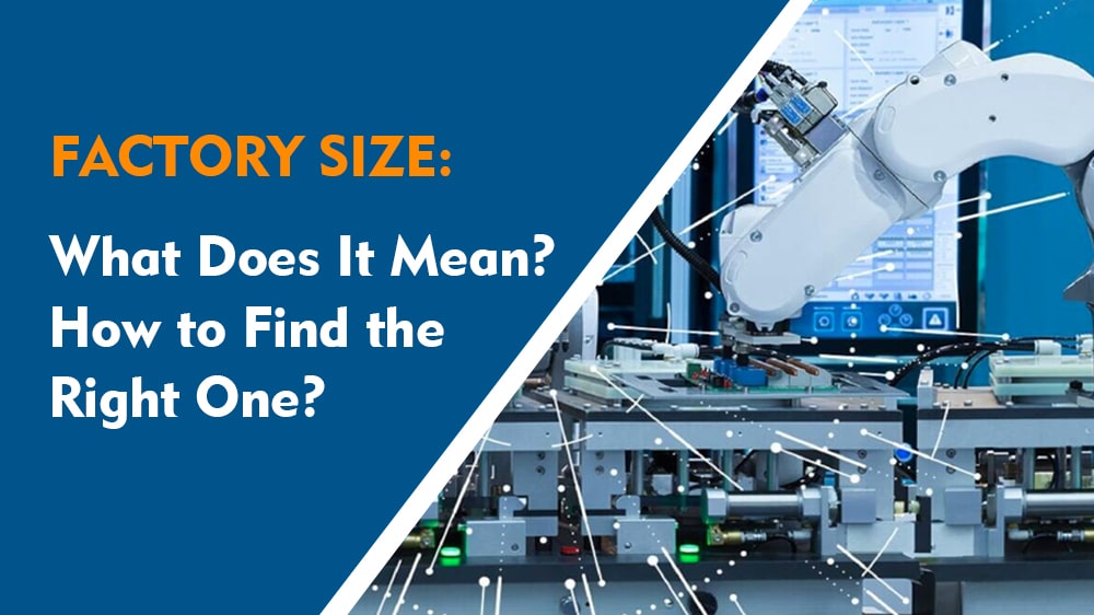 Factory Size How It Impacts Your Manufacturing Choices and Results