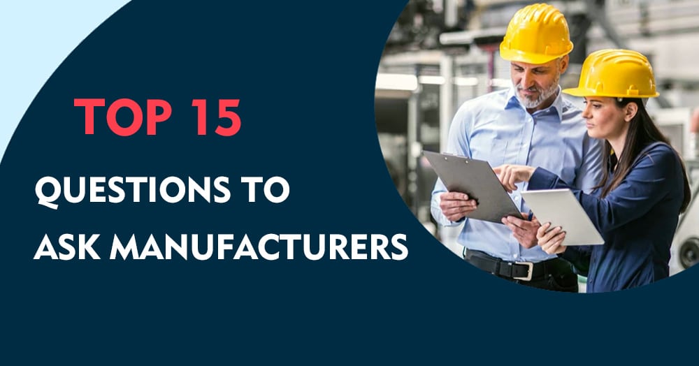 top 15 questions to ask manufacturers