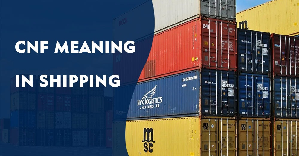 CNF Meaning In Shipping Understanding Cost And Freight Terms