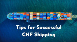 CNF Meaning in Shipping: Understanding Cost and Freight Terms