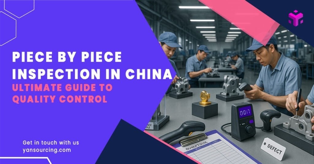 Piece-by-Piece Inspection in China: The Ultimate Guide to Quality Control