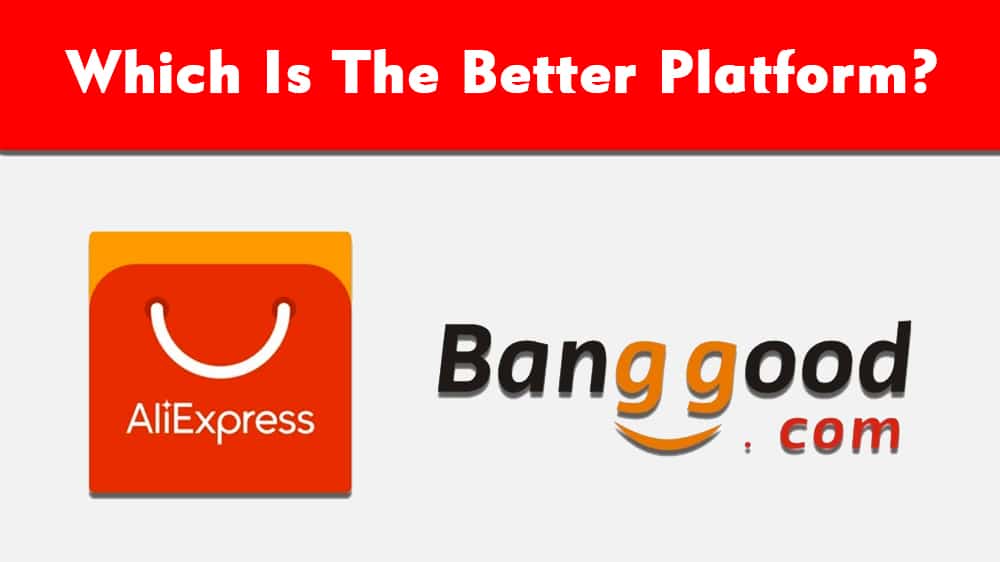 banggood vs. aliexpress which is the better platform