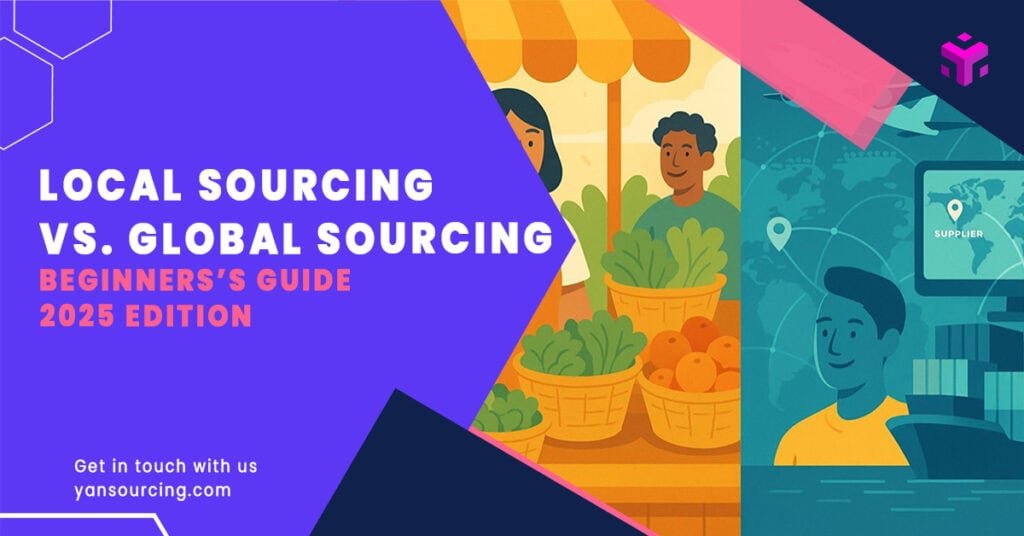 Local Sourcing vs Global Sourcing: A Beginner’s Guide (2025)