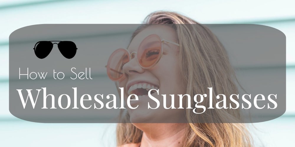 tips for a successful wholesale sunglasses business