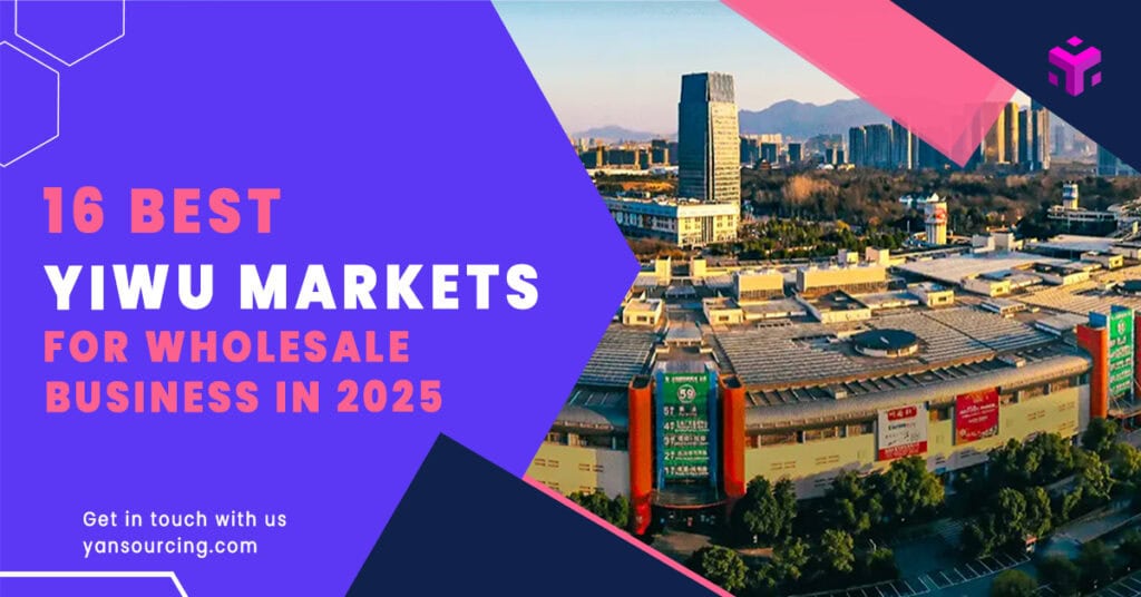16 Best Yiwu Markets for Wholesale Business in 2025