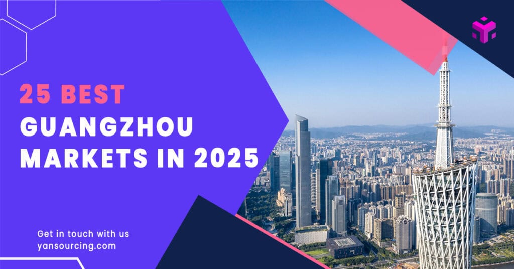25 Best Guangzhou Markets for Wholesale Business in 2025