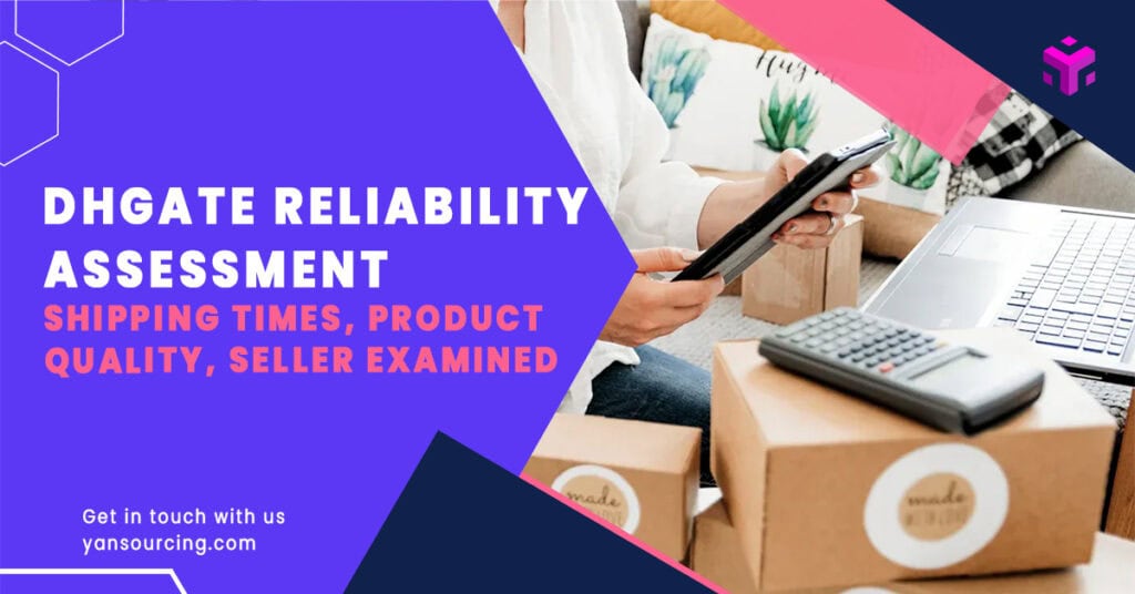 DHgate Reliability Assessment: Shipping Times, Product Quality, and Seller Consistency Examined