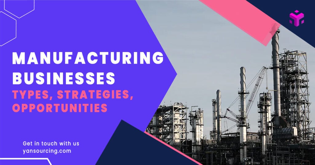 Manufacturing businesses: types, strategies, and growth opportunities