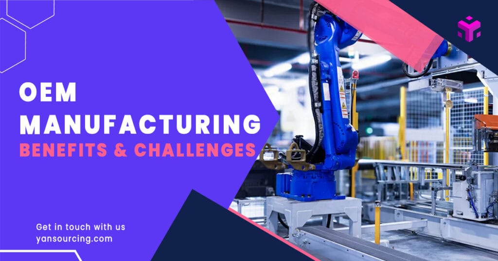 Oem Manufacturing Benefits and Challenges