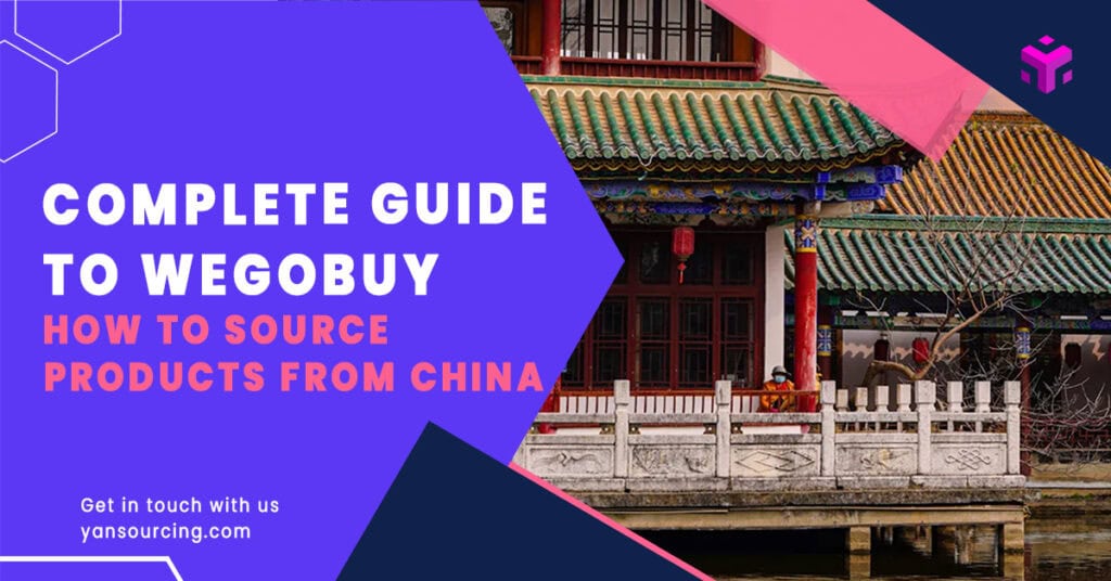 The Complete Guide to WeGoBuy: How to Source Products from China Safely and Efficiently