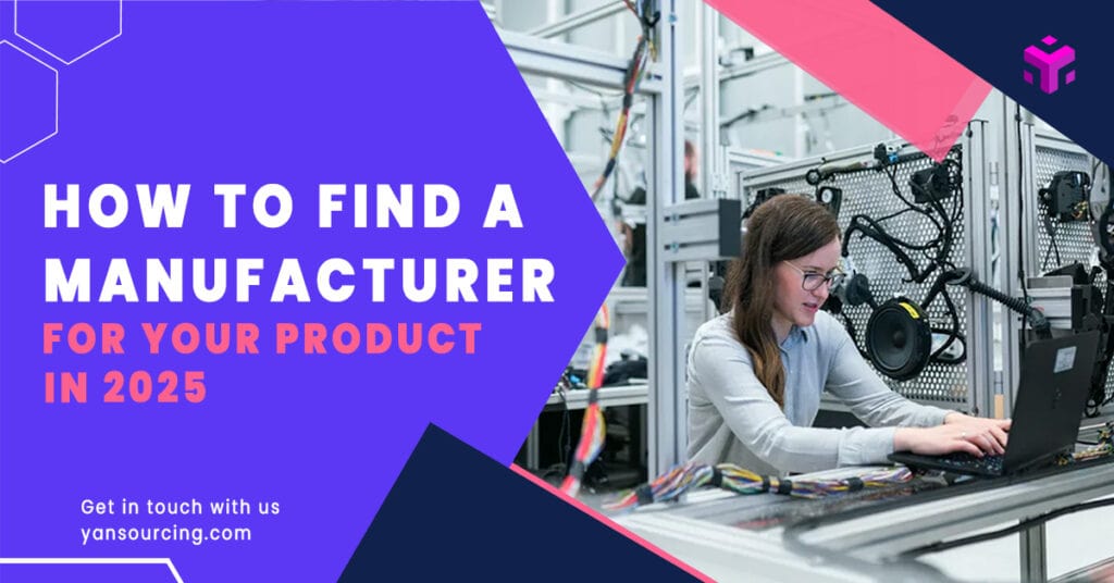 How to Find a Manufacturer for Your Product in 2025
